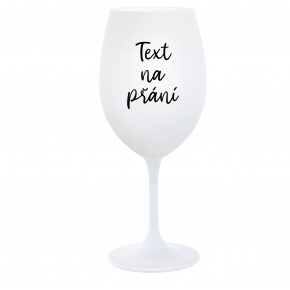 TEXT NA PŘÁNÍ - bílá  sklenice na víno 350 ml