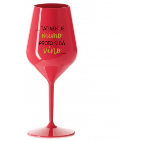 ...TATÍNEK JE MIMO, PROTO SI DÁ VÍNO... - červená nerozbitná sklenice na víno 470 ml