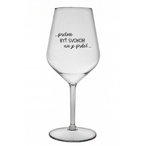 ...PRETOŽE BYŤ SVOKOR NIE JE PRDEL... - priehľadný nerozbitný pohár na víno 470 ml