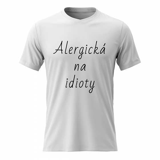 Dámské bavlněné tričko s potiskem - ALERGICKÁ NA IDIOTY - bílé