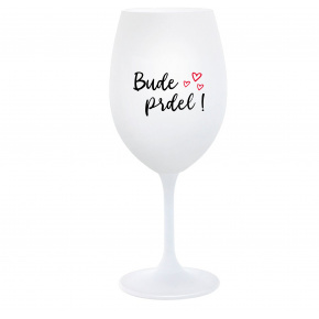 BUDE PRDEL! - bílá  sklenice na víno 350 ml