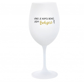 VÍNO JE NÁPOJ BOHŮ. JSEM BOHYNĚ! - bílá  sklenice na víno 350 ml