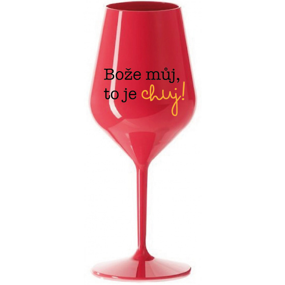 BOŽE MŮJ, TO JE CHUJ - červená nerozbitná sklenice na víno 470 ml