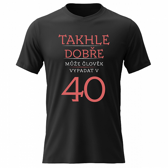 Dámské bavlněné tričko s potiskem - TAKHLE DOBŘE MŮŽE ČLOVĚK VYPADAT VE 40 (ČERVENÁ) - černé