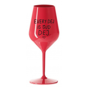 EVERY DEJ IS GUD DEJ - červená nerozbitná sklenice na víno 470 ml