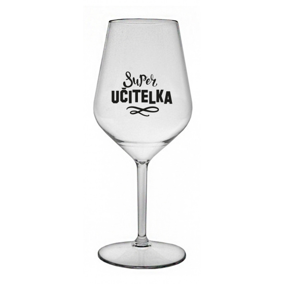 SUPER UČITELKA - čirá nerozbitná sklenice na víno 470 ml 