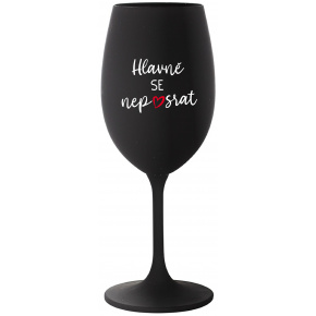 HLAVNĚ SE NEPOSRAT - černá sklenice na víno 350 ml