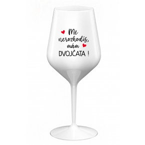 MĚ NEROZHODÍŠ, MÁM DVOJČATA! - bílá nerozbitná sklenice na víno 470 ml