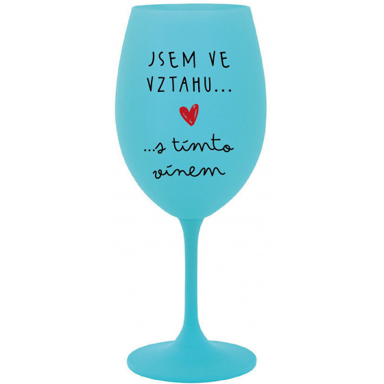 JSEM VE VZTAHU S TÍMTO VÍNEM - tyrkysová sklenice na víno 350 ml