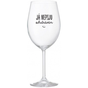 JÁ NEPIJU, OCHUTNÁVÁM - čirá sklenice na víno 350 ml