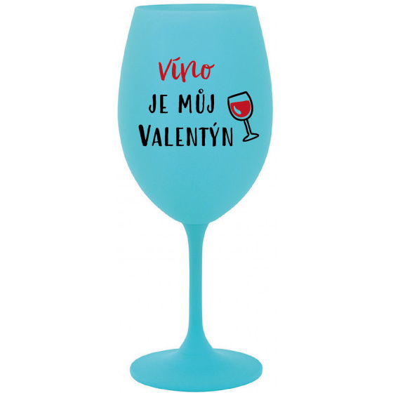 VÍNO JE MŮJ VALENTÝN - tyrkysová sklenice na víno 350 ml