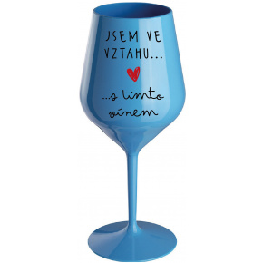 JSEM VE VZTAHU S TÍMTO VÍNEM - modrá nerozbitná sklenice na víno 470 ml