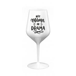 BÝT MÁMA JE DRAMA - bílá nerozbitná sklenice na víno 470 ml