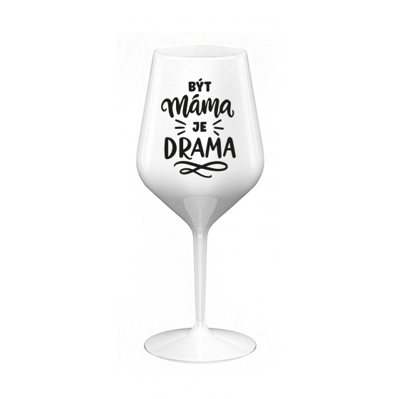 BÝT MÁMA JE DRAMA - bílá nerozbitná sklenice na víno 470 ml
