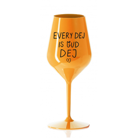 EVERY DEJ IS GUD DEJ - oranžová nerozbitná sklenice na víno 470 ml