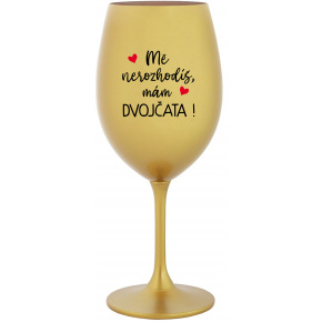 MĚ NEROZHODÍŠ, MÁM DVOJČATA! - zlatá sklenice na víno 350 ml