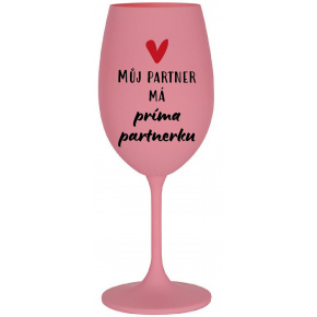 MŮJ PARTNER MÁ PRIMA PARTNERKU - růžová sklenice na víno 350 ml
