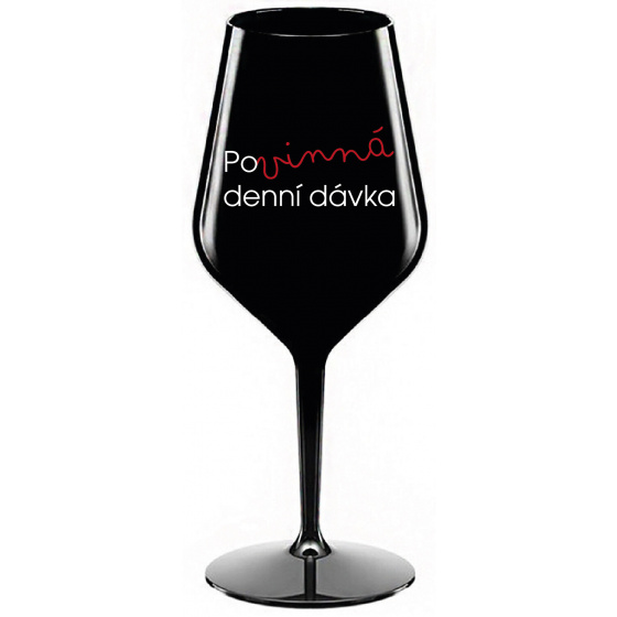 POVINNÁ DENNÍ DÁVKA - černá nerozbitná sklenice na víno 470 ml