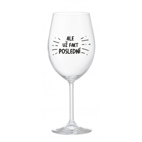 ALE UŽ FAKT POSLEDNÍ - čirá sklenice na víno 350 ml
