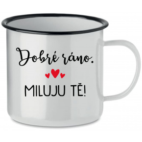 DOBRÉ RÁNO. MILUJU TĚ! - bílý plecháček 350 ml