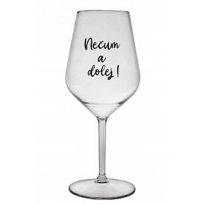 NEČUM A DOLEJ! - čirá nerozbitná sklenice na víno 470 ml