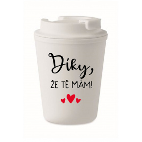 DÍKY, ŽE TĚ MÁM! - bílý termohrnek 300 ml