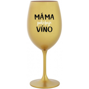 MÁMA POTŘEBUJE VÍNO - zlatá sklenice na víno 350 ml