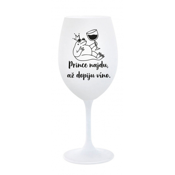 PRINCE NAJDU, AŽ DOPIJU VÍNO. - bílá sklenice na víno 350 ml