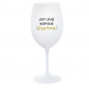 JSEM ÚPLNĚ NORMÁLNÍ PSYCHOUŠ - bílá  sklenice na víno 350 ml
