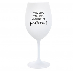 VÍNO SEM, VÍNO TAM, VÍNO KAM SE PODÍVÁM! - bílá  sklenice na víno 350 ml