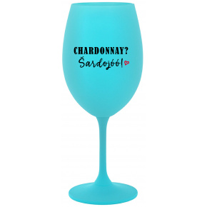 CHARDONNAY? ŠARDOJÓÓ! - tyrkysová sklenice na víno 350 ml