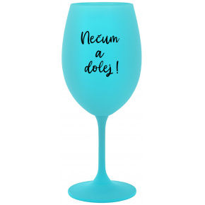 NEČUM A DOLEJ! - tyrkysová sklenice na víno 350 ml