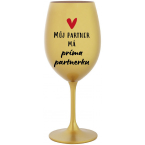 MŮJ PARTNER MÁ PRIMA PARTNERKU - zlatá sklenice na víno 350 ml