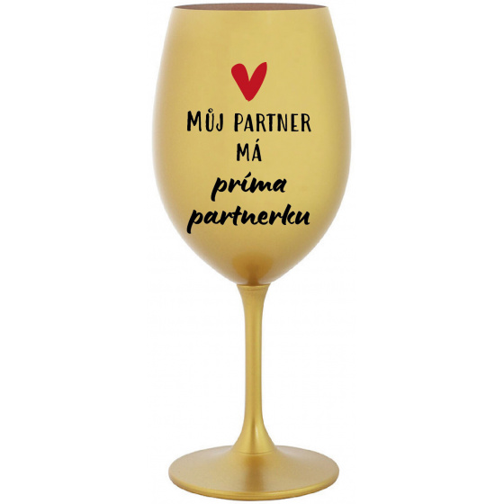 MŮJ PARTNER MÁ PRIMA PARTNERKU - zlatá sklenice na víno 350 ml