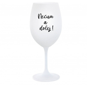 NEČUM A DOLEJ! - bílá  sklenice na víno 350 ml