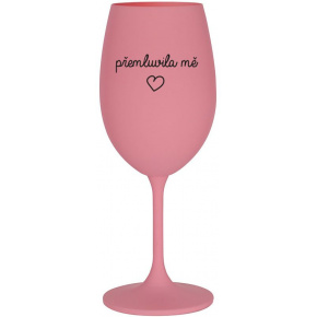 PŘEMLUVILA MĚ - růžová sklenice na víno 350 ml