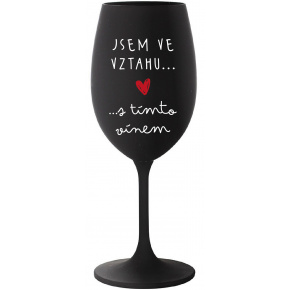 JSEM VE VZTAHU S TÍMTO VÍNEM - černá sklenice na víno 350 ml