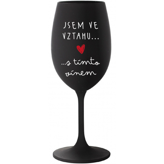 JSEM VE VZTAHU S TÍMTO VÍNEM - černá sklenice na víno 350 ml