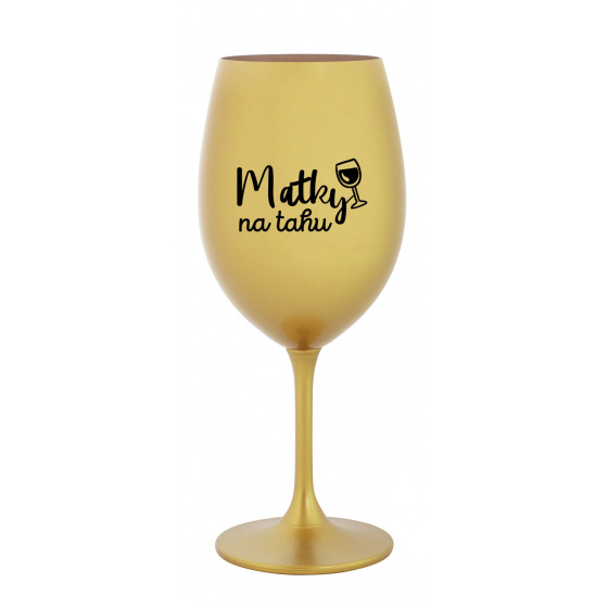 MATKY NA TAHU - zlatá sklenice na víno 350 ml