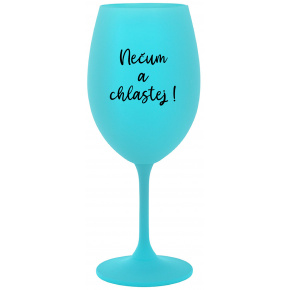 NEČUM A CHLASTEJ! - tyrkysová sklenice na víno 350 ml