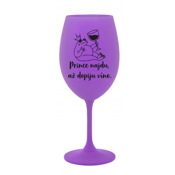 PRINCE NAJDU, AŽ DOPIJU VÍNO. - fialová sklenice na víno 350 ml