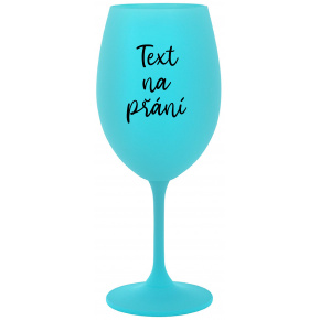 TEXT NA PŘÁNÍ - tyrkysová sklenice na víno 350 ml