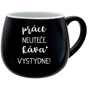 PRÁCE NEUTEČE, KÁVA VYSTYDNE! - černý keramický hrníček 300 ml