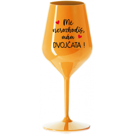 MĚ NEROZHODÍŠ, MÁM DVOJČATA! - oranžová nerozbitná sklenice na víno 470 ml