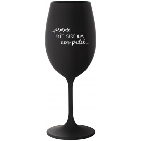 ...PROTOŽE BÝT STREJDA NENÍ PRDEL... - černá sklenice na víno 350 ml