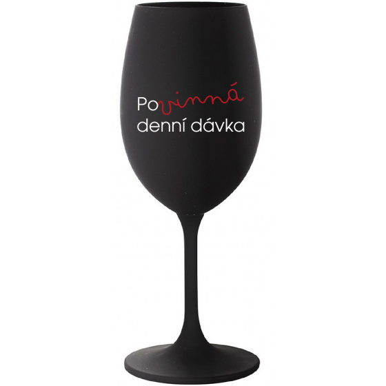 POVINNÁ DENNÍ DÁVKA - černá sklenice na víno 350 ml