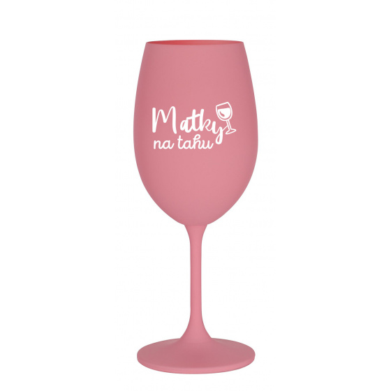 MATKY NA TAHU - růžová sklenice na víno 350 ml