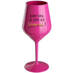 DOBRÝ DEN, JÁ JSEM JEJÍ TERAPEUT! - růžová nerozbitná sklenice na víno 470 ml