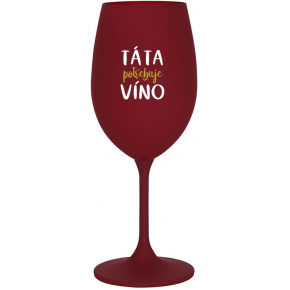 TÁTA POTŘEBUJE VÍNO - bordo sklenice na víno 350 ml
