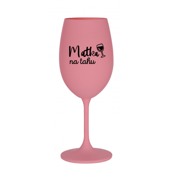MATKA NA TAHU - růžová sklenice na víno 350 ml